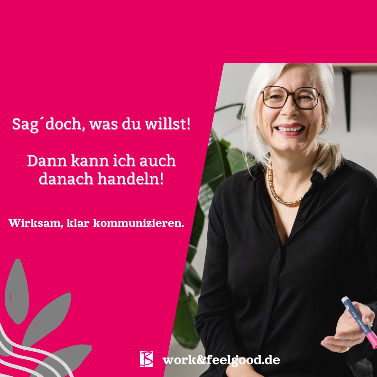 Sag´ doch, was du willst! Dann kann ich auch danach handeln!